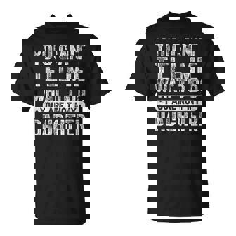 You Cant Tell Me What To Do Daughter Sayings Daughter T-Shirt - Monsterry