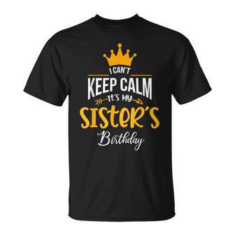 I Can´T Keep Calm It´S My Sister´S Birthday T-Shirt - Thegiftio UK