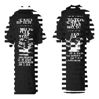 I Am Careful With Who I Trust Salt Sugar Look The Same T-Shirt - Monsterry