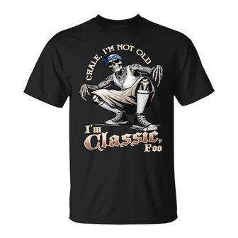 Chale Im Not Old Im Classic Foo Skeleton Cholo Chicano T-Shirt - Thegiftio UK