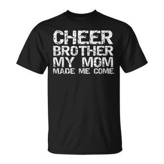 Cheer Brother My Mom Made Me Come Cheerleading Bro T-Shirt - Thegiftio UK