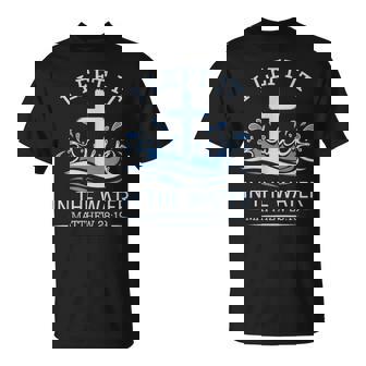 Christian Baptism I Left It In Water Matthew 28 T-Shirt - Monsterry