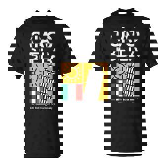 Ciao Bella La Esencia Rápida Y Emocionante De Italia Camiseta unisex - Regaloses