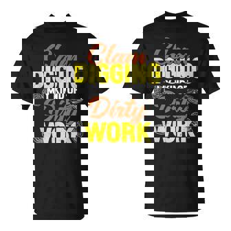 Clam Digging My Kind Of Dirty Work A Clamming Clam Harvester T-Shirt | Mazezy