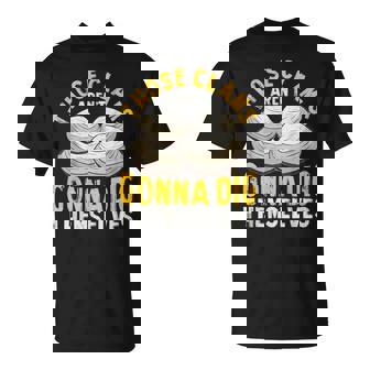 Those Clams Aren't Gonna Dig Themselves Shirt Clam Digging T-Shirt | Mazezy