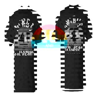 My Dad Is 40 And Still Awesome 40Th Retro Birthday Dad Daddy T-Shirt | Mazezy