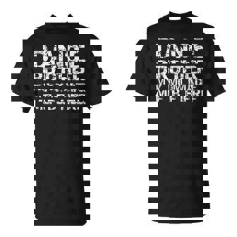 Dance Brother My Mom Made Me Be Here Dance Comp Bro T-Shirt - Monsterry