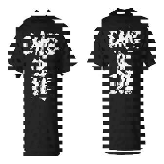 Dance Or Die Dancing Love Dance T-Shirt | Seseable CA