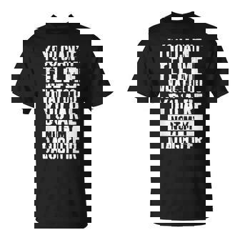 Daughter Fathers Day You Can't Tell Me What To Do T-Shirt - Monsterry