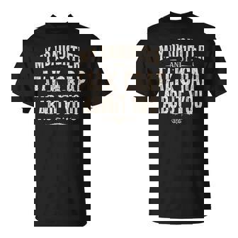 My Daughter And I Talk Crap About You Family Matching T-Shirt - Monsterry