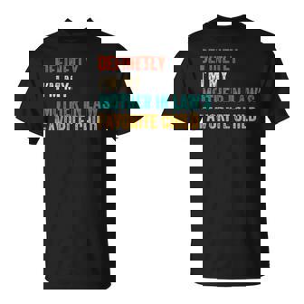 Definetly I'm My Mother In Laws Favorite Child T-Shirt - Seseable