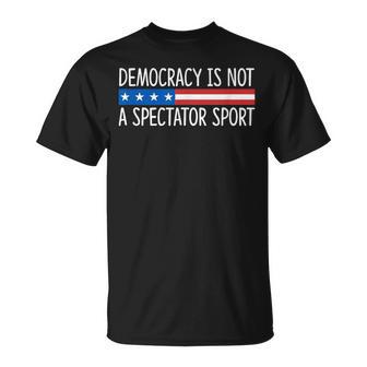 Democracy Is Not A Spectator Sport T-Shirt - Thegiftio UK