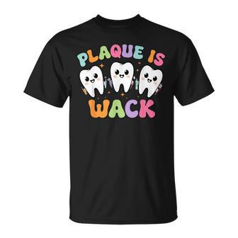 Dental Plaque Is Wack Tooth Dentist Assistant Hygienist T-Shirt - Thegiftio UK