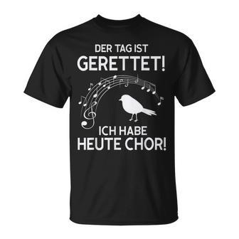 Der Tag Ist Gerettet Ich Habe Heute Chor T-Shirt - Geschenkecke