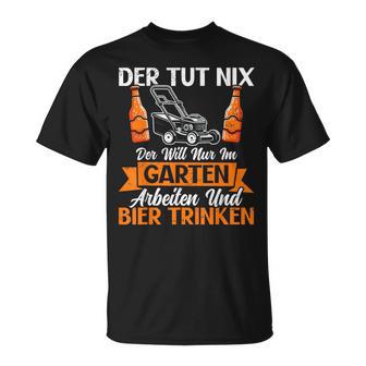 Der Tut Nix Der Will Nur Im Garten Arbeiten Und Bier Trinken T-Shirt - Geschenkecke