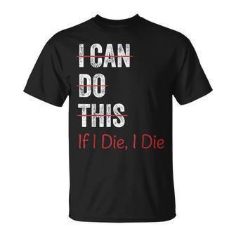 I Can Do This If I Die I The Fitness Workout Gym Lover T-Shirt - Thegiftio UK