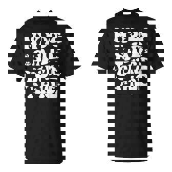 My Dog Said You're A Hoe Pet Dog Lover T-Shirt - Monsterry