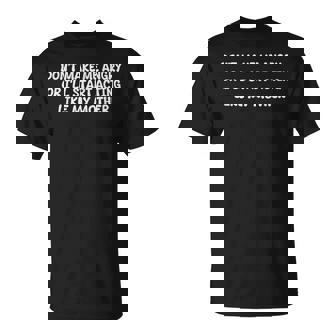 Dont Make Me Angry Or I'll Start Acting Like My Mother Quote T-Shirt - Monsterry