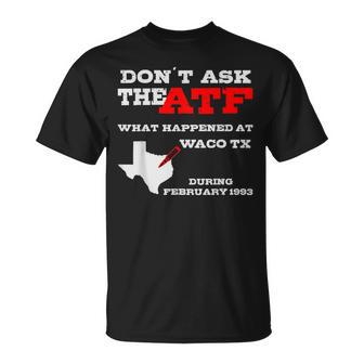Don't Ask The Atf What Happened In Waco Texas In 1993 T-Shirt - Thegiftio UK