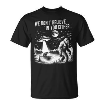 We Don't Believe In You Either Bigfoot Ufo Unicorn Monster T-Shirt - Thegiftio UK