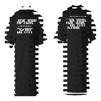 I Don't Shower Deal With It Showering Quotes T-Shirt - Thegiftio