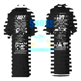 I Don't Snore I Dream Snowmobile Driving Snowmobile Riding T-Shirt | Mazezy