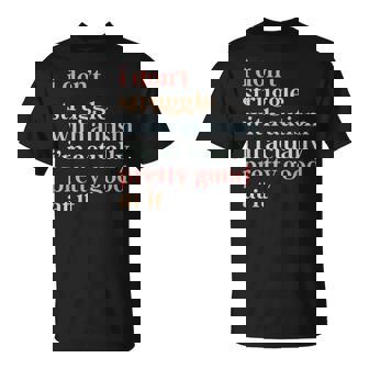 I Don't Struggle With Autism I'm Actually Pretty Good At It T-Shirt - Thegiftio