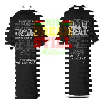 His Dream Still Matters Martin Luther King Jr Junenth T-Shirt - Thegiftio