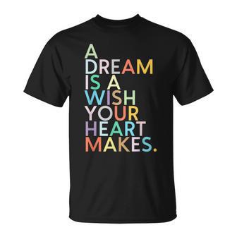A Dream Is A Wish Your Heart Makes T-Shirt - Thegiftio UK