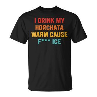 I Drink My Horchata Warm Cause Fk Ice Vintage T-Shirt | Seseable CA