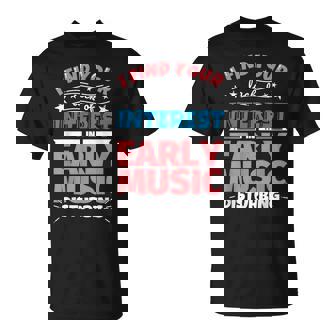 Early Music Funny Saying Gift T-Shirt | Mazezy