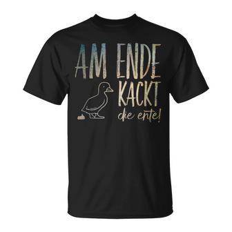 Am Ende Kackt Die Ente Lustigerpruch Witzig T-Shirt - Geschenkecke