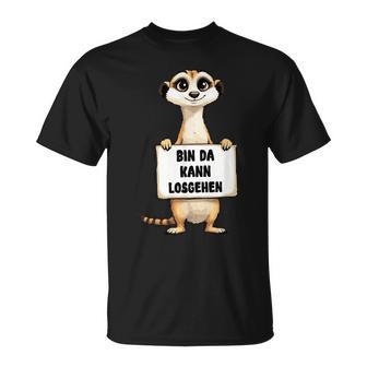 Erdmännchen Bin Da Kann Losgehen Lustigerpruch T-Shirt - Geschenkecke