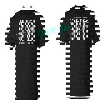 Never Ever Give Up Cool Inspirational Motivational Quotes Maglietta - Novitaregali