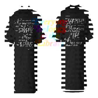 Everyone Belongs At The Library Nerd Bookworm T-Shirt - Monsterry