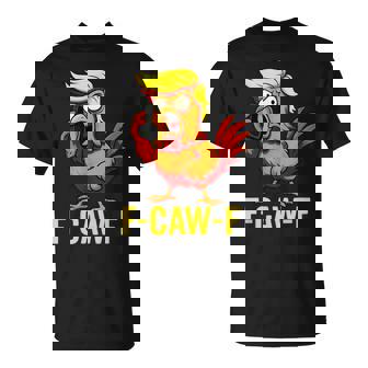 F-Caw-F Trump Chicken Calling Humor Quote Rooster Meme T-Shirt | Mazezy
