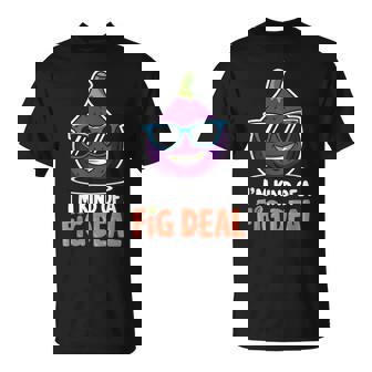 Fig Pun I'm Kind Of A Fig Deal Love Figs Figs Plant T-Shirt | Mazezy