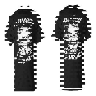 Fluff Around And Find Out Cat Lover Sarcasm Humor Cat Lady T-Shirt | Seseable CA