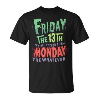 Freitag Der 13 Immer Noch Besser Als Montag Was Auch Immer T-Shirt - Geschenkecke