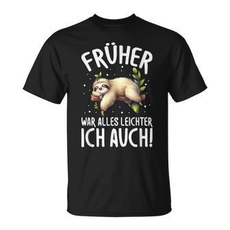 Früher War Alles Leichter Ich Auch Faultier Humorpruch T-Shirt - Geschenkecke