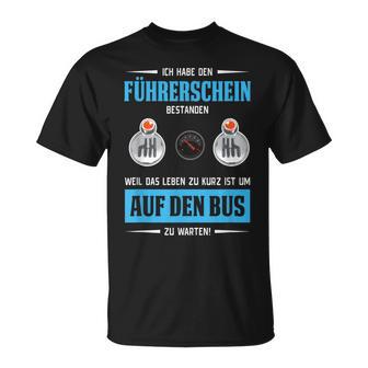 Führerschein Bestanden Leben Zu Kurz Um Auf Bus Zu Warten T-Shirt - Geschenkecke