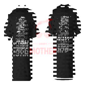 Fun Don't Make Me Angry Or I'll Start Acting Like My Mother T-Shirt | Seseable UK