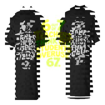 67 Teacher Six Seven Meme 6 7 Overuse T-Shirt - Seseable