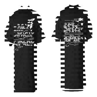 Easily Distracted By Airplanes Pilot Aviation Lover T-Shirt | Mazezy