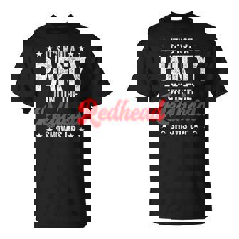 Ginger It's Not A Party Until The Redhead Shows Up T-Shirt - Monsterry