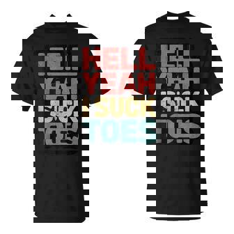 Hell Yeah I Suck Toes Inappropriate Retro Vintage T-Shirt - Monsterry
