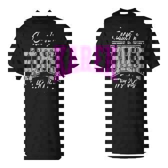 Because I'm Karen That's Why Confident Novelty Name T-Shirt | Mazezy