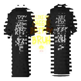 Meme I Like My Cheese Drippy Bruh T-Shirt - Monsterry