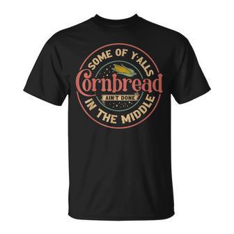 Some Of Y'alls Cornbread Ain't Done In The Middle T-Shirt - Thegiftio UK
