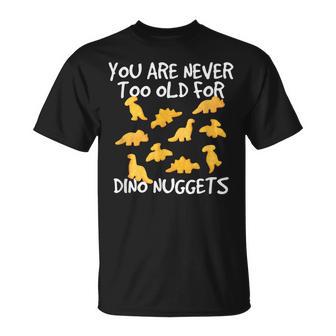 Für Dino Nuggets Chicken Nuggs Lover Ist Man Nie Zu Alt T-Shirt - Geschenkecke